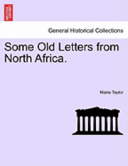 Maria Taylor - Some Old Letters from North Africa., Häftad. Tillgänglighet: Lägg i varukorg