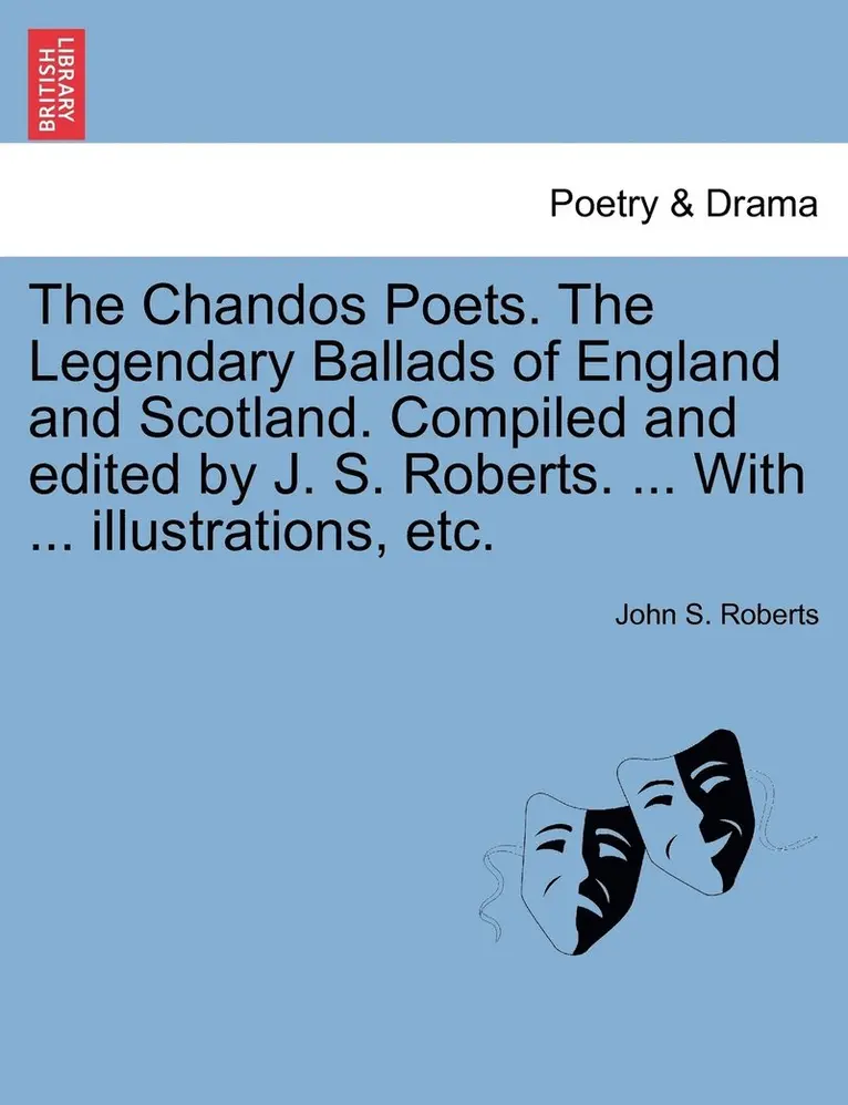John S Roberts - Chandos Poets. The Legendary Ballads of England and Scotland. Compiled and edited by J. S. Roberts. ... With ... illustrations, etc., Häftad. Tillgänglighet: Lägg i varukorg