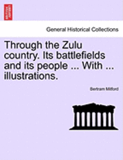 Through the Zulu Country. Its Battlefields and Its People ... with ... Illustrations.
