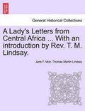 Lady's Letters from Central Africa ... with an Introduction by REV. T. M. Lindsay.