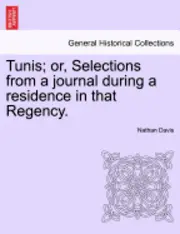 Nathan Davis - Tunis; Or, Selections from a Journal During a Residence in That Regency., Häftad. Tillgänglighet: Lägg i varukorg