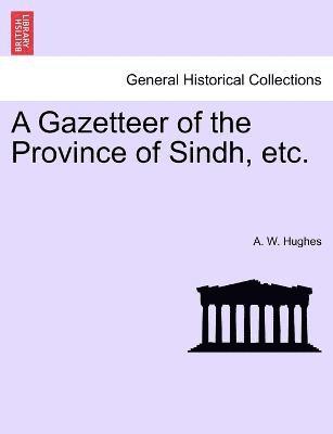A W Hughes - Gazetteer of the Province of Sindh, etc., Häftad