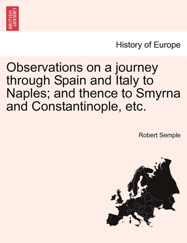 Robert Semple - Observations on a journey through Spain and Italy to Naples; and thence to Smyrna and Constantinople, etc., Häftad