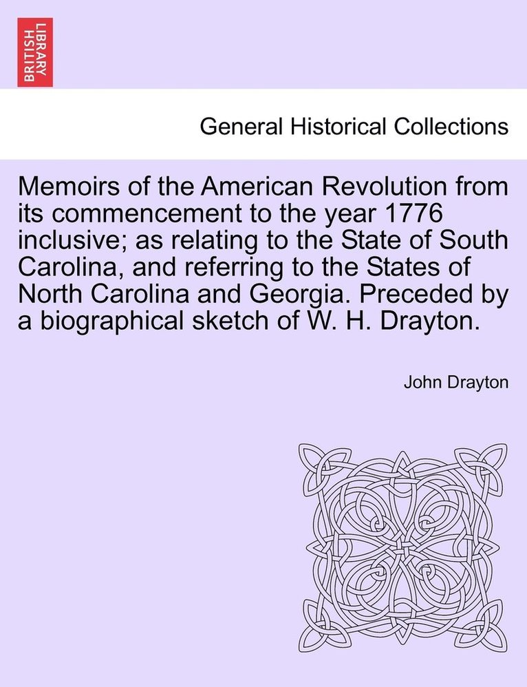 John Drayton - Memoirs of the American Revolution from its commencement to the year 1776 inclusive; as relating to the State of South Carolina, and referring to the States of North Carolina and Georgia. Preceded by a biographical sketch of W. H. Drayton., Häftad