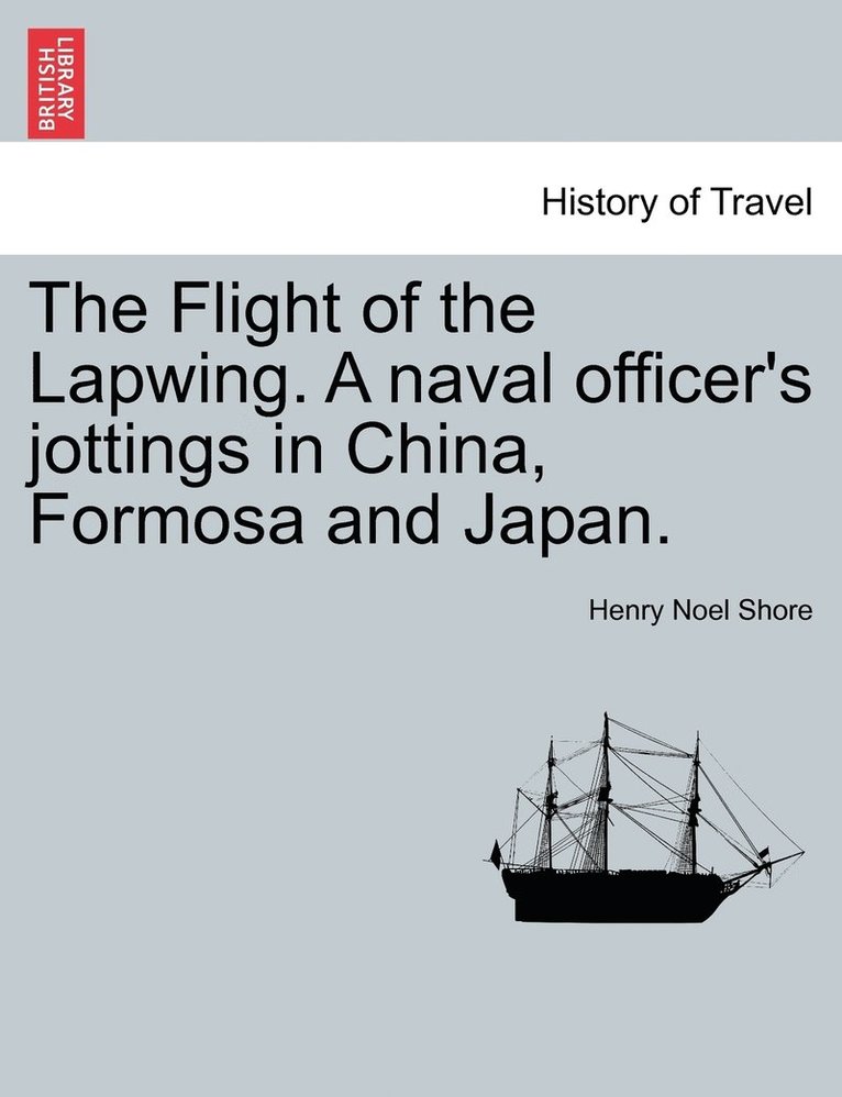 Henry Noel Shore - Flight of the Lapwing. A naval officer's jottings in China, Formosa and Japan., Häftad