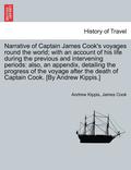 Narrative of Captain James Cook's Voyages Round the World; With an Account of His Life During the Previous and Intervening Periods