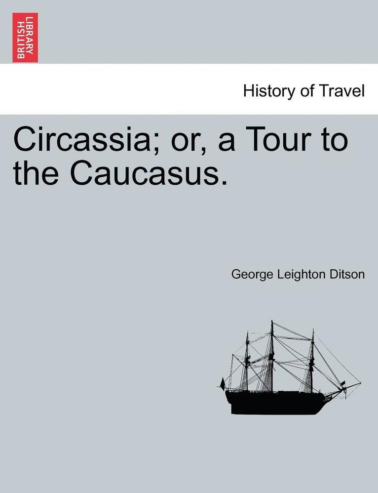 George Leighton Ditson - Circassia; Or, a Tour to the Caucasus., Häftad. Tillgänglighet: Lägg i varukorg