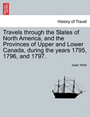 Isaac Weld - Travels Through the States of North America, and the Provinces of Upper and Lower Canada, During the Years 1795, 1796, and 1797., Häftad. Tillgänglighet: Lägg i varukorg