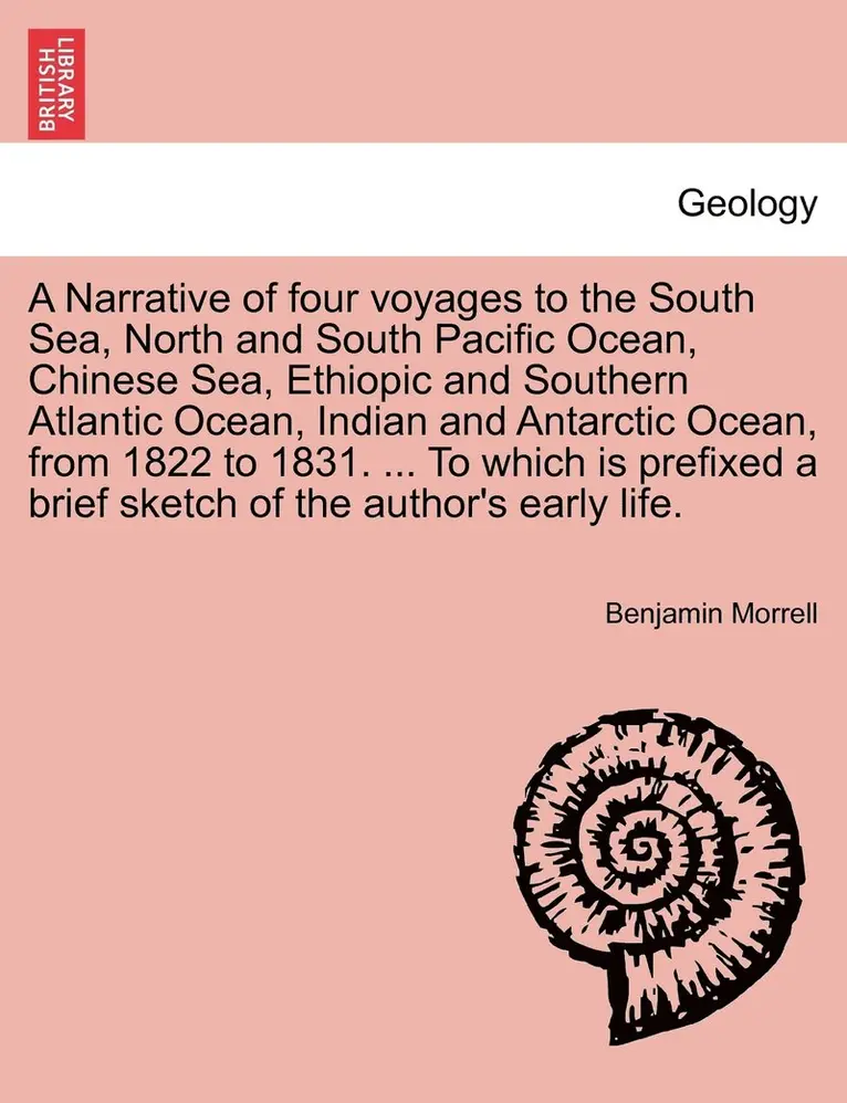 Benjamin Morrell - Narrative of four voyages to the South Sea, North and South Pacific Ocean, Chinese Sea, Ethiopic and Southern Atlantic Ocean, Indian and Antarctic Ocean, from 1822 to 1831. ... To which is prefixed a brief sketch of the author's early life., Häftad. Tillgänglighet: Lägg i varukorg