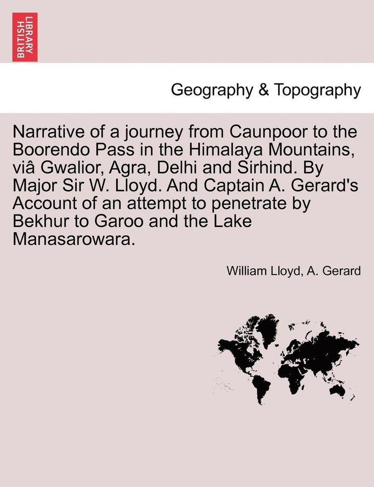 William Lloyd, A Gerard - Narrative of a journey from Caunpoor to the Boorendo Pass in the Himalaya Mountains, viâ Gwalior, Agra, Delhi and Sirhind. By Major Sir W. Lloyd. And Captain A. Gerard's Account of an attempt to penetrate by Bekhur to Garoo and the Lake Manasarowara., Häftad. Tillgänglighet: Lägg i varukorg