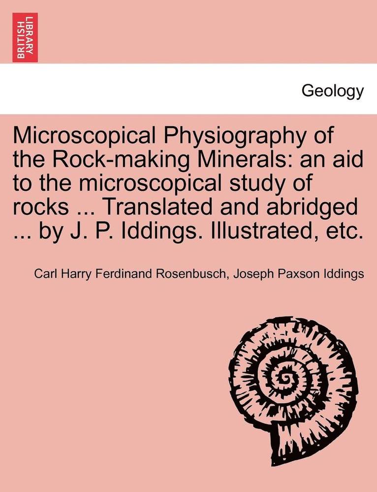 Carl Harry Ferdinand Rosenbusch, Joseph Paxson Iddings - Microscopical Physiography of the Rock-Making Minerals, Häftad. Tillgänglighet: Lägg i varukorg