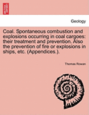 Thomas Rowan - Coal. Spontaneous Combustion and Explosions Occurring in Coal Cargoes, Häftad