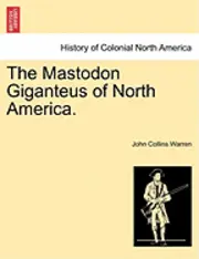 John Collins Warren - Mastodon Giganteus of North America., Häftad. Tillgänglighet: Lägg i varukorg