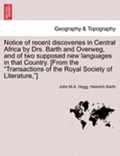 Notice of Recent Discoveries in Central Africa by Drs. Barth and Overweg, and of Two Supposed New Languages in That Country. [From the Transactions of the Royal Society of Literature, ]