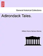 William Henry Harrison Murray - Adirondack Tales., Häftad. Tillgänglighet: Lägg i varukorg