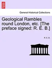 R E B - Geological Rambles Round London, Etc. [The Preface Signed, Häftad. Tillgänglighet: Lägg i varukorg