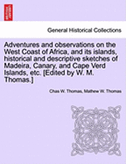 Adventures and Observations on the West Coast of Africa, and Its Islands, Historical and Descriptive Sketches of Madeira, Canary, and Cape Verd Island