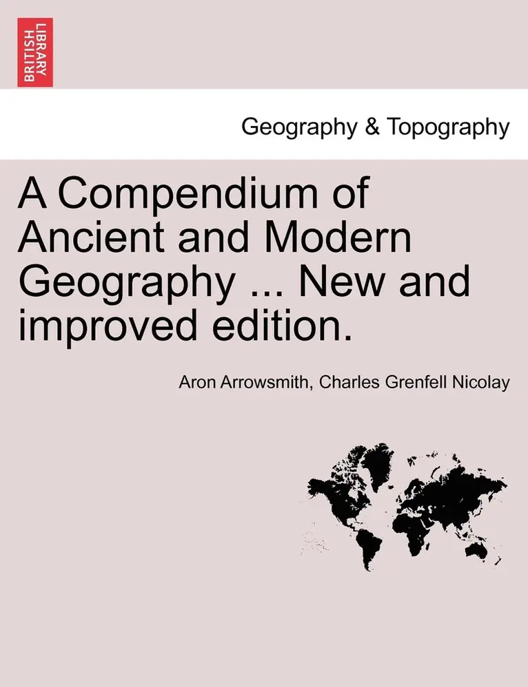 Aron Arrowsmith, Charles Grenfell Nicolay - Compendium of Ancient and Modern Geography ... New and improved edition., Häftad. Tillgänglighet: Lägg i varukorg