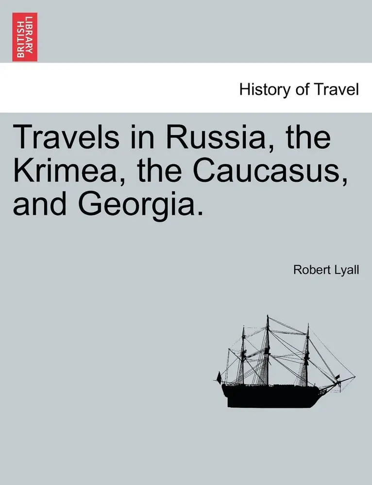 Robert Lyall - Travels in Russia, the Krimea, the Caucasus, and Georgia. Vol. II., Häftad. Tillgänglighet: Lägg i varukorg