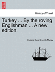 Eustace Clare Grenville Murray - Turkey ... by the Roving Englishman ... a New Edition., Häftad. Tillgänglighet: Lägg i varukorg
