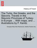 The Turks, the Greeks, and the Slavons. Travels in the Slavonic Provinces of Turkey-in-Europe ... With maps, and ... illustrations by F. Kanitz.