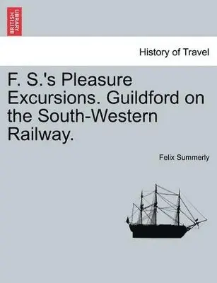 Felix Summerly - F. S.'s Pleasure Excursions. Guildford on the South-Western Railway., Häftad. Tillgänglighet: Lägg i varukorg