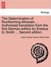Eugen Hussak, Erastus Gilbert Smith - Determination of Rockforming Minerals ... Authorized Translation from the First German Edition by Erastus G. Smith ... Second Edition., Häftad. Tillgänglighet: Lägg i varukorg
