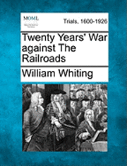 William Whiting - Twenty Years' War Against the Railroads, Häftad. Tillgänglighet: Lägg i varukorg