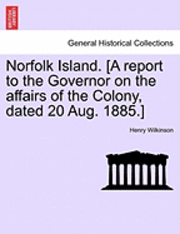 Henry Wilkinson - Norfolk Island. [A Report to the Governor on the Affairs of the Colony, Dated 20 Aug. 1885.], Häftad. Tillgänglighet: Lägg i varukorg