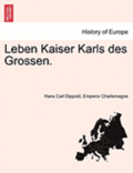 Leben Kaiser Karls Des Grossen.