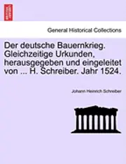 Johann Heinrich Schreiber - Der Deutsche Bauernkrieg. Gleichzeitige Urkunden, Herausgegeben Und Eingeleitet Von ... H. Schreiber. Jahr 1524., Häftad. Tillgänglighet: Lägg i varukorg