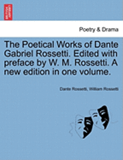 Dante Rossetti, William Rossetti - The Poetical Works of Dante Gabriel Rossetti. Edited with Preface by W. M. Rossetti. a New Edition in One Volume., Häftad. Tillgänglighet: Lägg i varukorg
