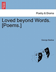 George Barlow - Loved Beyond Words. [Poems.], Häftad. Tillgänglighet: Lägg i varukorg