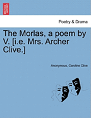 Anonymous, Caroline Clive - Morlas, a Poem by V. [I.E. Mrs. Archer Clive.], Häftad