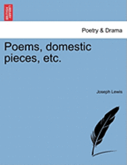 Joseph Lewis - Poems, Domestic Pieces, Etc., Häftad