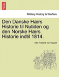 Den Danske H�rs Historie til Nutiden og den Norske H�rs Historie indtil 1814. Forste Del
