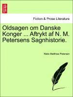 Oldsagen Om Danske Konger ... Aftrykt AF N. M. Petersens Sagnhistorie.
