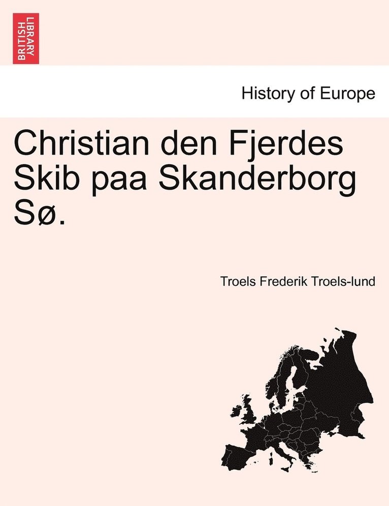 Troels Frederik Troels-Lund - Christian den Fjerdes Skib paa Skanderborg Sø., Häftad