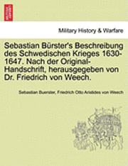 Sebastian Buerster, Friedrich Otto Aristides Von Weech - Sebastian B Rster's Beschreibung Des Schwedischen Krieges 1630-1647. Nach Der Original-Handschrift, Herausgegeben Von Dr. Friedrich Von Weech., Häftad. Tillgänglighet: Lägg i varukorg