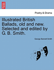 George Barnett Smith - Illustrated British Ballads, Old and New. Selected and Edited by G. B. Smith., Häftad. Tillgänglighet: Lägg i varukorg