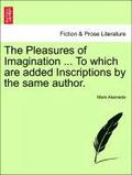 The Pleasures of Imagination ... to Which Are Added Inscriptions by the Same Author.