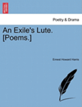 An Exile's Lute. [Poems.]