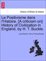 Louis Etienne, Henry Thomas Buckle - Le Positivisme Dans l'Histoire. [a Criticism On] History of Civilization in England, by H. T. Buckle., Häftad