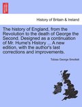 history of England, from the Revolution to the death of George the Second. Designed as a continuation of Mr. Hume's History ... A new edition, with the author's last corrections and improvements.