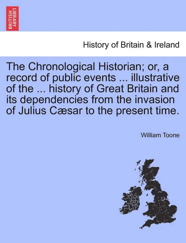 William Toone - Chronological Historian; or, a record of public events ... illustrative of the ... history of Great Britain and its dependencies from the invasion of Julius Cæsar to the present time.Vol. II, Second Edition, Häftad. Tillgänglighet: Lägg i varukorg