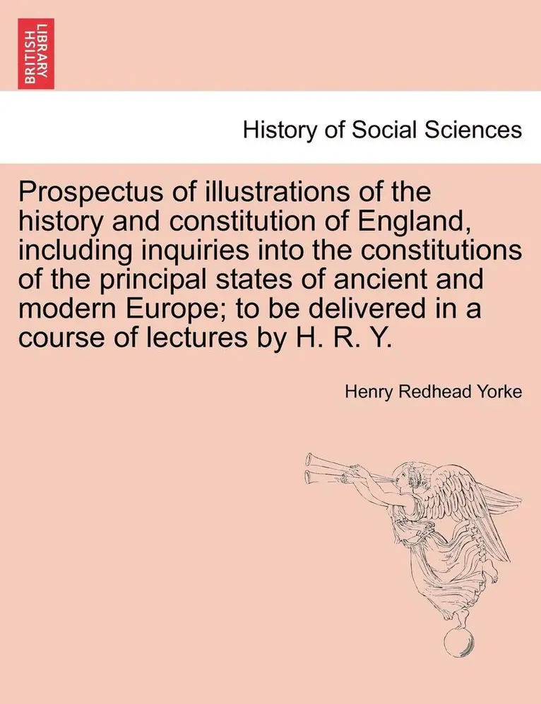 Henry Redhead Yorke - Prospectus of Illustrations of the History and Constitution of England, Including Inquiries Into the Constitutions of the Principal States of Ancient, Häftad. Tillgänglighet: Lägg i varukorg