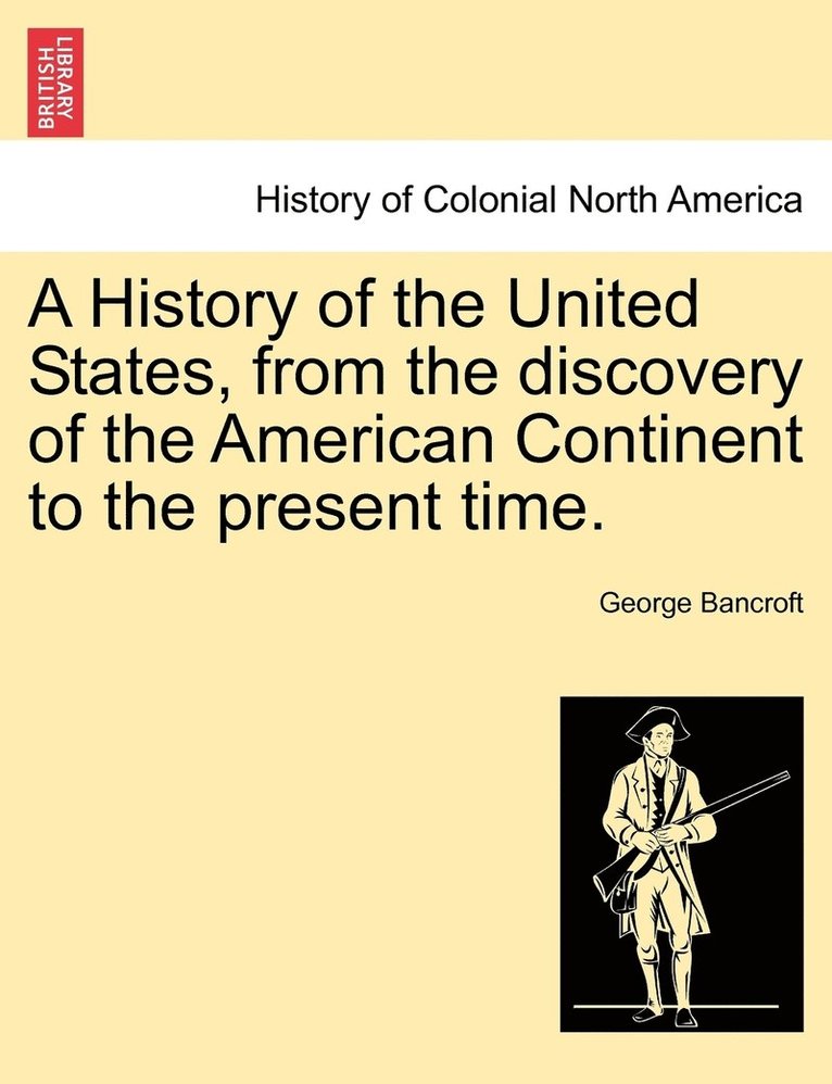 History of the United States, from the discovery of the American Continent to the present time.