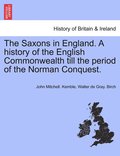 The Saxons in England. A history of the English Commonwealth till the period of the Norman Conquest. VOLUME I
