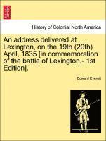 Address Delivered at Lexington, on the 19th (20th) April, 1835 [in Commemoration of the Battle of Lexington.- 1st Edition].