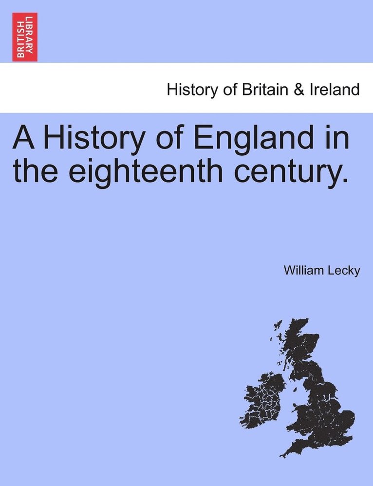 William Edward Hartpole Lecky - History of England in the eighteenth century., Häftad